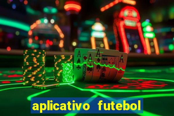 aplicativo futebol da hora